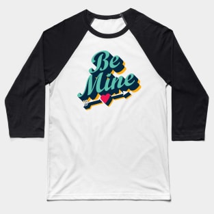 Be Mine This Valentine Baseball T-Shirt